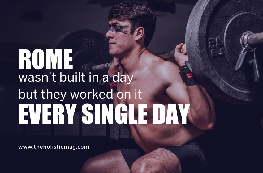 Rome Wasn't Built In A Day. But They Worked On It Every Single Day.